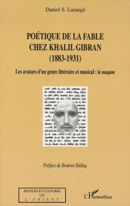 Poétique de la fable chez Khalil Gibran (1883-1931). Les avatars d'un genre littéraire et musical : - Larangé Daniel - Hallaq Boutros