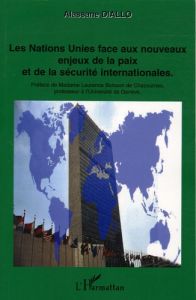 Les Nations Unies face aux nouveaux enjeux de la paix et de la sécurité internationales - Diallo Alassane - Boisson de Chazournes Laurence