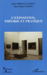 L'exposition, théorie et pratique - Merleau-Ponty Claire - Ezrati Jean-Jacques - Caill