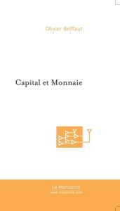 Capital et monnaie - Briffaut Olivier