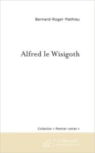 Alfred le wisigoth - Mathieu Bernard-Roger