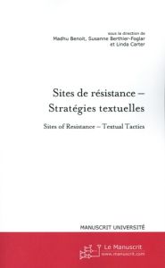 Sites de résistance - Stratégies textuelles. Textes en français et anglais - Benoit Madhu - Berthier-Foglar Susanne - Carter Li