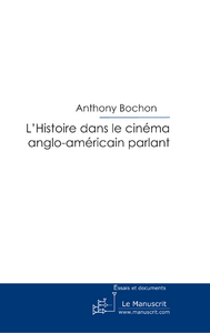 L'Histoire dans le cinéma anglo-américain parlant - Bochon Anthony