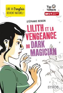 Lilith et la vengeance du dark magician. Textes en français et anglais - Benson Stéphanie - Castanié Julien