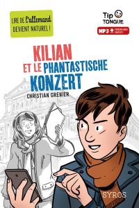 Kilian et le phantastische konzert. Textes en français et en allemand - Grenier Christian - Cezard Pierre-Yves