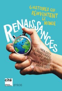 Renaissance. 6 histoires qui réinventent le monde - Guiot Denis - Coste Nadia - Hinckel Florence - Lam