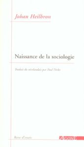 Naissance de la sociologie - Heilbron Johan - Dirkx Paul