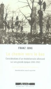 Le Chemin vers le bas. Considérations d'un révolutionnaire allemand sur une grande époque (1900-1950 - Jung Franz - Gallissaires Pierre