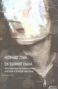 En suivant Emma. Pièce historique en deux actes sur Emma Goldman, anarchiste & féministe américaine - Zinn Howard - David Julie