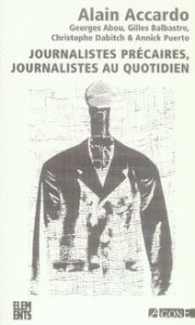 Journalistes précaires, journalistes au quotidien - Accardo Alain - Abou Georges - Balbastre Gilles -