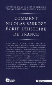 Comment Nicolas Sarkozy écrit l'histoire de France - De Cock Laurence - Madeline Fanny - Offenstadt Nic