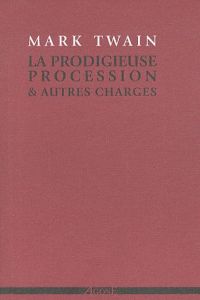 La Prodigieuse Procession & autres charges - Twain Mark - Hoepffner Bernard - Discepolo Thierry