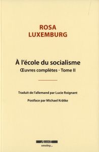 Oeuvres complètes. Tome 2, A l'école du socialisme - Luxemburg Rosa - Roignant Lucie - Krätke Michael