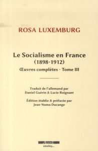 Oeuvres complètes. Tome 3, Le socialisme en France - Luxemburg Rosa - Guérin Daniel - Roignant Lucie -