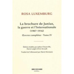 Oeuvres complètes. Tome 4, La brochure de Junius, la guerre et l'Internationale (1907-1916) - Luxemburg Rosa - Chuzeville Julien - Laigle Marie