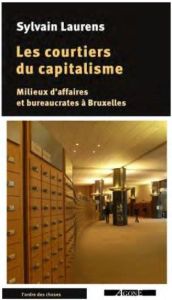 Les courtiers du capitalisme. Milieux d'affaires et bureaucrates à Bruxelles - Laurens Sylvain