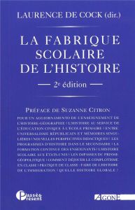 La fabrique scolaire de l'histoire. 2e édition - Cock Laurence de - Citron Suzanne