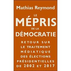 Au nom de la démocratie, votez bien !. Retour sur le traitement médiatique des élections président - Reymond Mathias