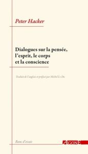 Dialogues sur la pensée, l’esprit, le corps et la conscience - Hacker Peter - Le Du michel