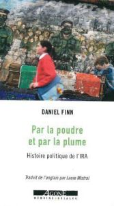 Par la poudre et par la plume. Histoire politique de l'IRA - Finn Daniel - Mistral Laure