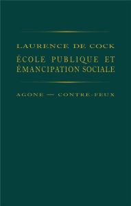 Ecole publique et émancipation sociale - De Cock Laurence - Discepolo Thierry