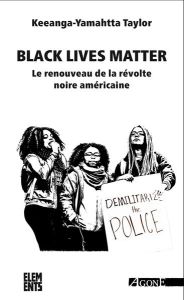 Black Lives Matter. Le renouveau de la révolte noire américaine - Taylor Keeanga-Yamahtta - Laurent Sylvie - Izoard