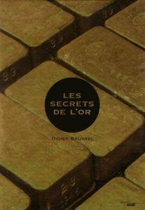 Les secrets de l'or - Bruneel Didier - Noyer Christian