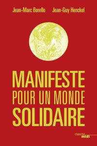 Manifeste pour un monde solidaire - Borello Jean-Marc - Henckel Jean-Guy - Calmé Natha