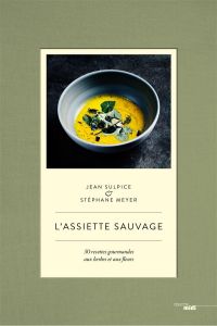 L'assiette sauvage. 50 recettes aux herbes et aux fleurs - Sulpice Jean - Meyer Stéphane - Juery Franck