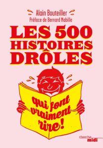Les 500 histoires drôles qui font vraiment rire - Bouteiller Alain - Mabille Bernard