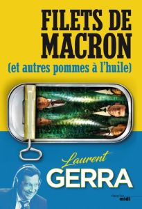 Filets de Macron. (et autres pommes à l'huile) - Gerra Laurent - Verdière Jérôme de - Rose Stéphane