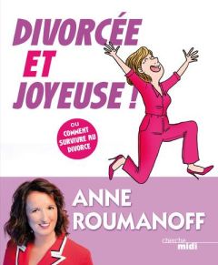 Divorcée et joyeuse ! Ou comment survivre au divorce - Roumanoff Anne