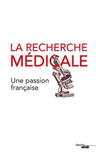 La recherche médicale, une passion française - Joly Pierre