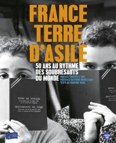 France Terre d'asile. 50 ans au rythme des soubresauts du monde - Waks Fabienne - Le Roy Thierry - Rouilleault Delph