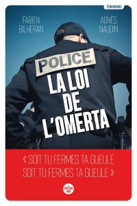 Police : la loi de l'omerta - Naudin Agnès - Bilheran Fabien
