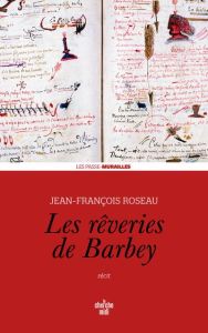 Les rêveries de Barbey - Roseau Jean-François