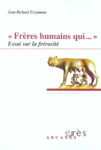 Frères humains qui... Essai sur la frérocité - Freymann Jean-Richard - Choulet Philippe