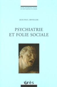 Psychiatrie et folie sociale - Arveiller Jean-Paul