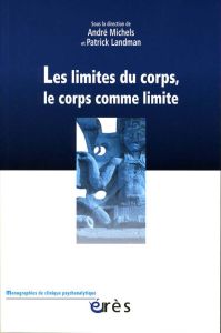 Les limites du corps, le corps comme limite - Michels André - Landman Patrick