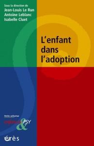 L'enfant dans l'adoption - Le Run Jean-Louis - Leblanc Antoine - Cluet Isabel