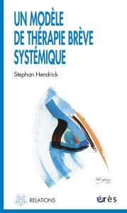 Un modèle de thérapie brève systémique - Hendrick Stephane - Isebaert Luc