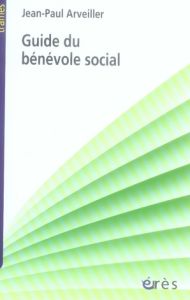 Guide du bénévole social - Arveiller Jean-Paul