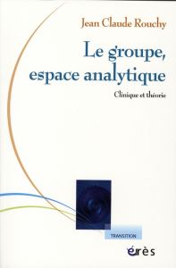 Le groupe, espace analytique. Clinique et théorie - Rouchy Jean-Claude