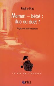 Maman-bébé : duo ou duel ? - Prat Régine - Roussillon René