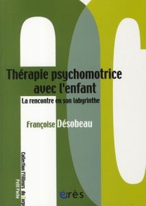 Thérapie psychomotrice avec l'enfant. La rencontre en son labyrinthe - Desobeau Françoise - Ody Michel - Denis Pierre