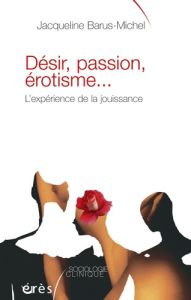Désir, passion, érotisme... - Barus-Michel Jacqueline