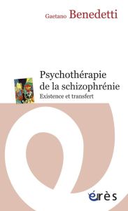 Psychothérapie de la shizophrénie. Existence et transfert - Benedetti Gaetano - Faugeras Patrick - Faugeras Da