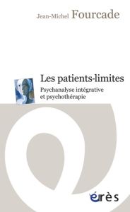 Les patients-limites. Psychanalyse intégrative et psychothérapie - Fourcade Jean-Michel