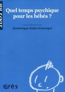 Quel temps psychique pour les bébés ? - Ratia-Armengol Dominique