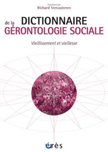 Dictionnaire de la gérontologie sociale. Vieillissement et vieillesse - Vercauteren Richard